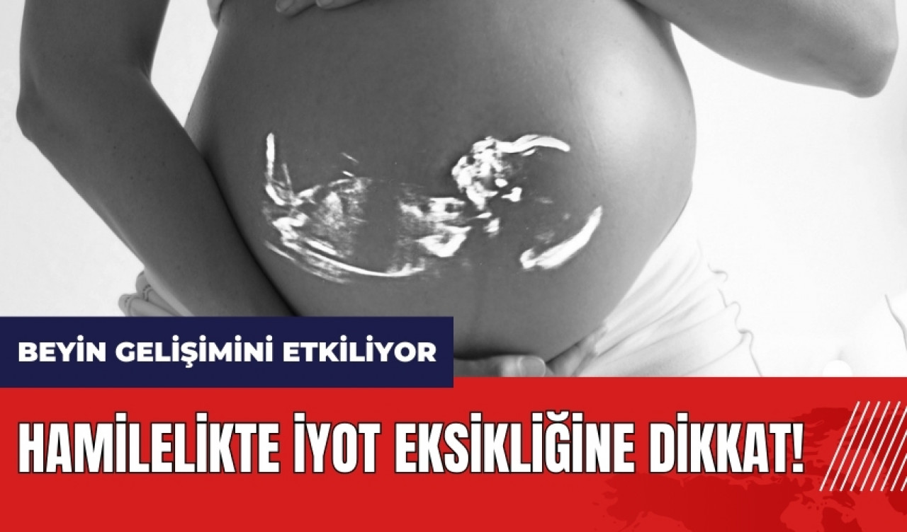 Hamilelikte iyot eksikliğine dikkat! Beyin gelişimini etkiliyor