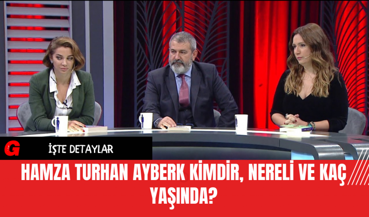 Hamza Turhan Ayberk Kimdir, Nereli ve Kaç Yaşında?