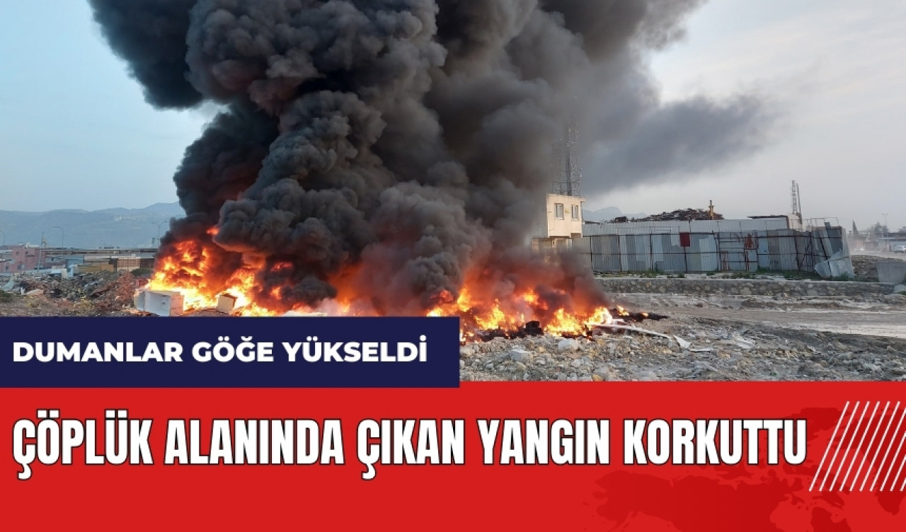 Hatay'da çöplük alanında çıkan yangın korkuttu