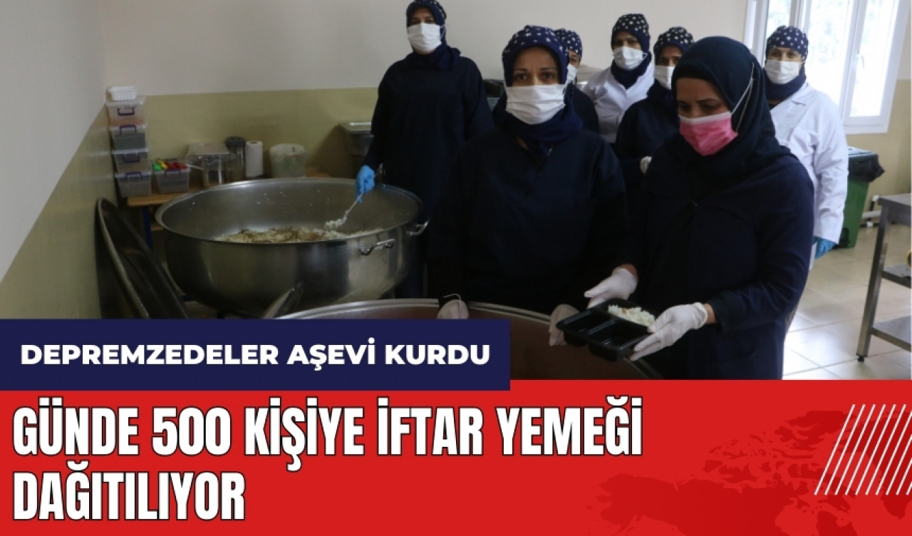 Hatay'da depremzedeler aşevi kurdu! Günde 500 kişiye iftar yemeği dağıtılıyor