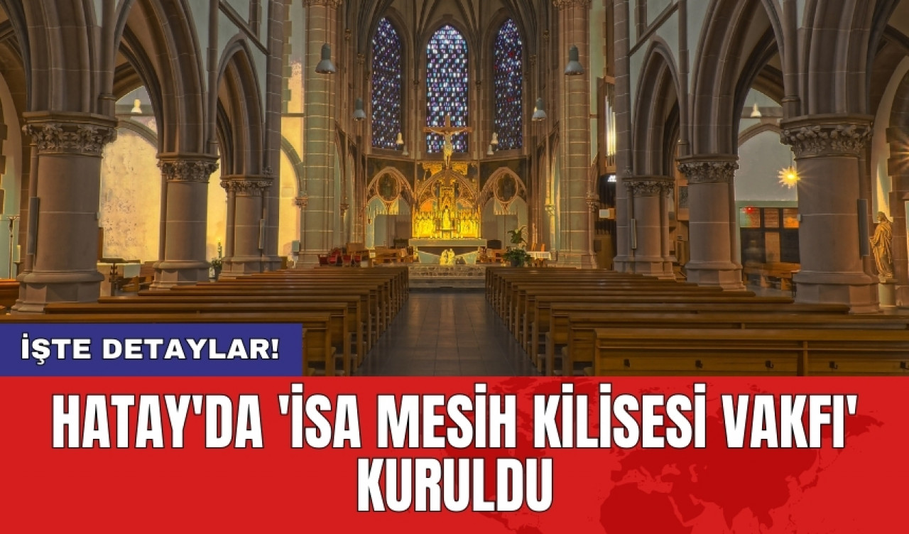 Hatay'da 'İsa Mesih Kilisesi Vakfı' Kuruldu