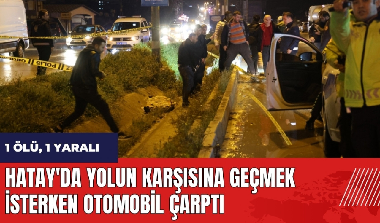 Hatay'da yolun karşısına geçmek isterken otomobil çarptı