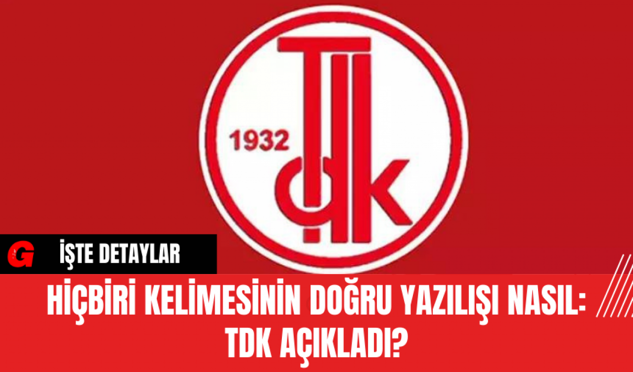 Hiçbiri Kelimesinin Doğru Yazılışı Nasıl?: TDK Açıkladı