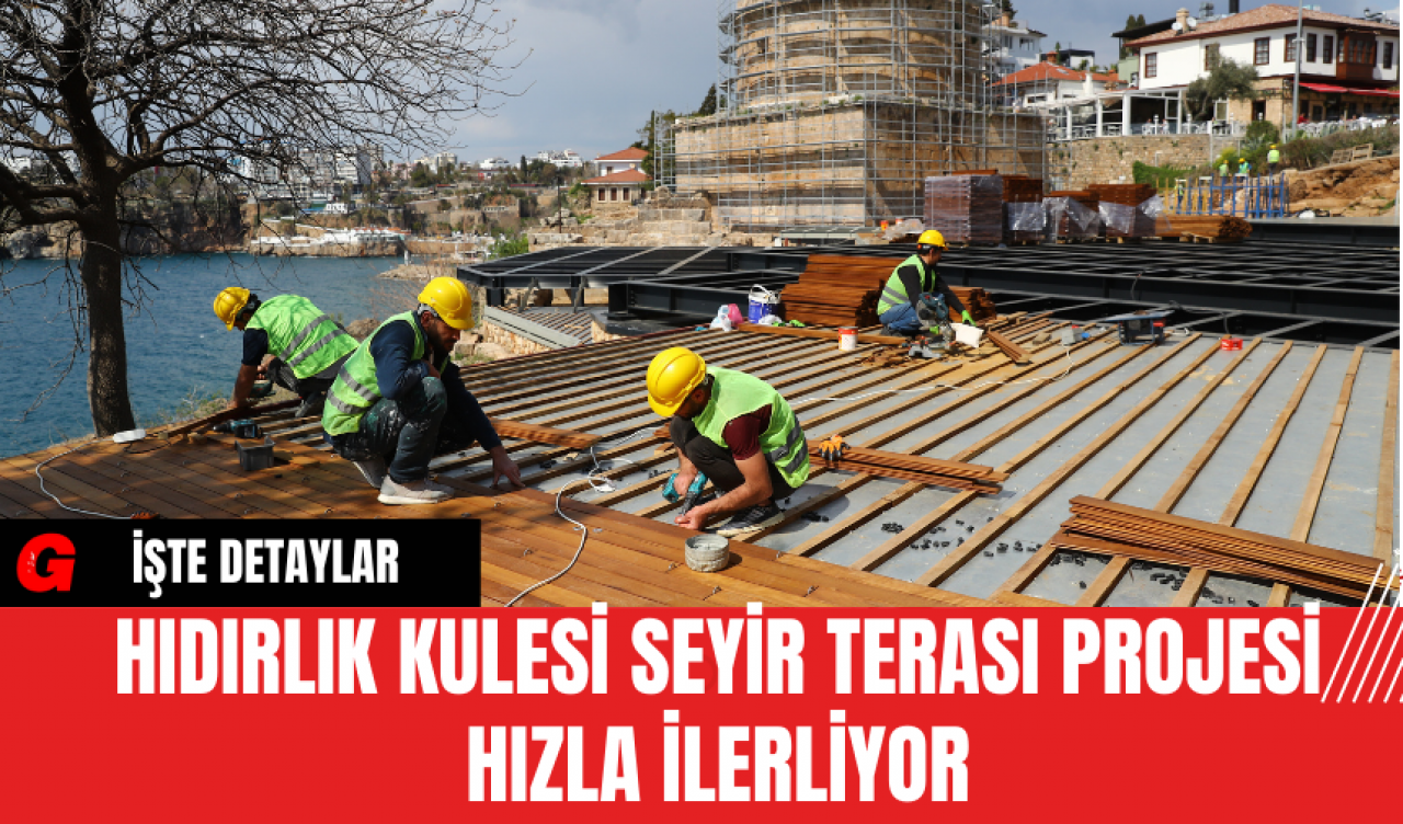 Hıdırlık Kulesi Seyir Terası Projesi Hızla İlerliyor