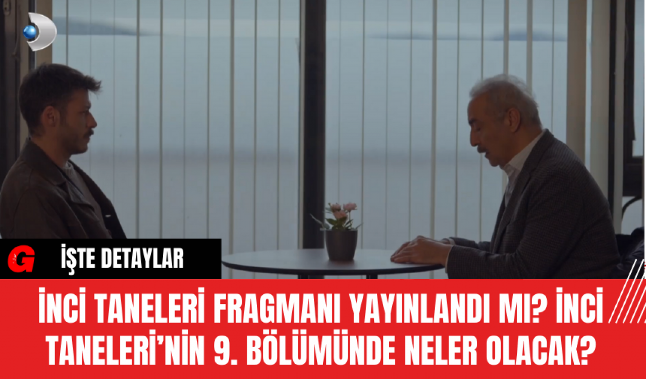 İnci Taneleri Fragmanı Yayınlandı Mı? İnci Taneleri’nin 9. Bölümünde Neler Olacak?