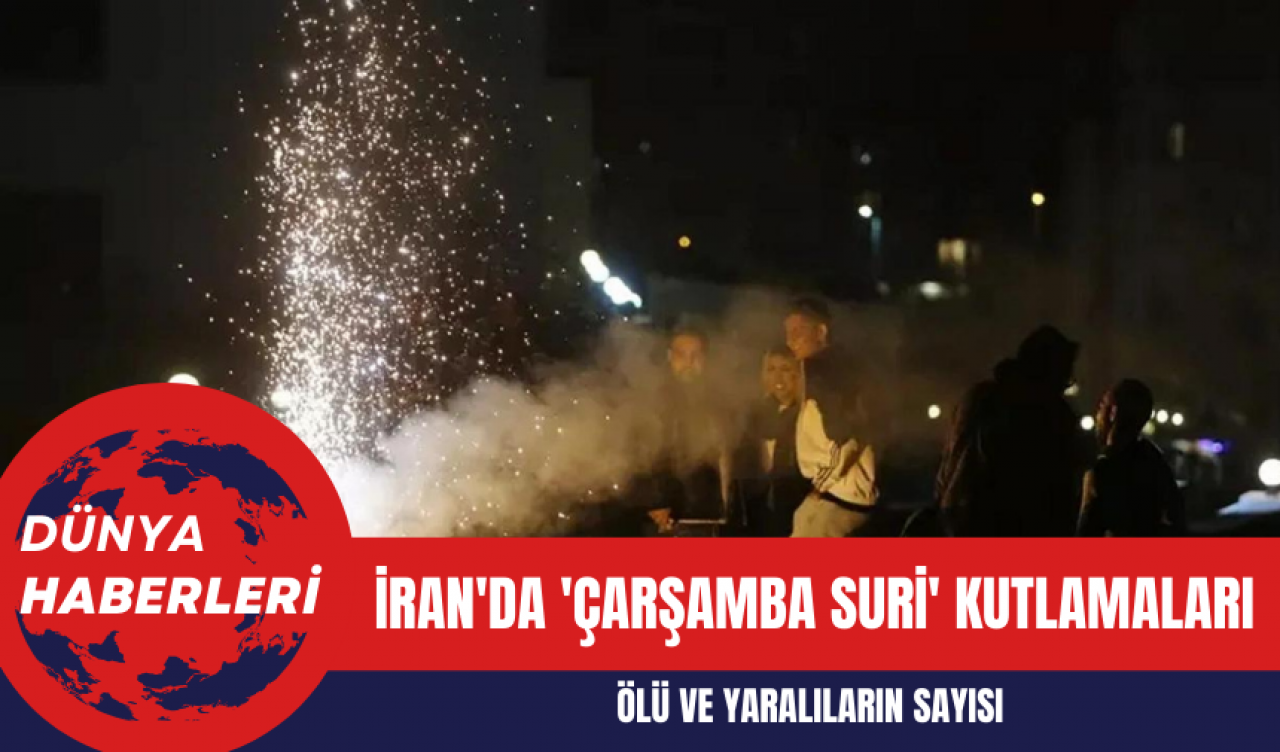 İran'da 'Çarşamba Suri' Kutlamaları: Ölü ve Yaralıların Sayısı