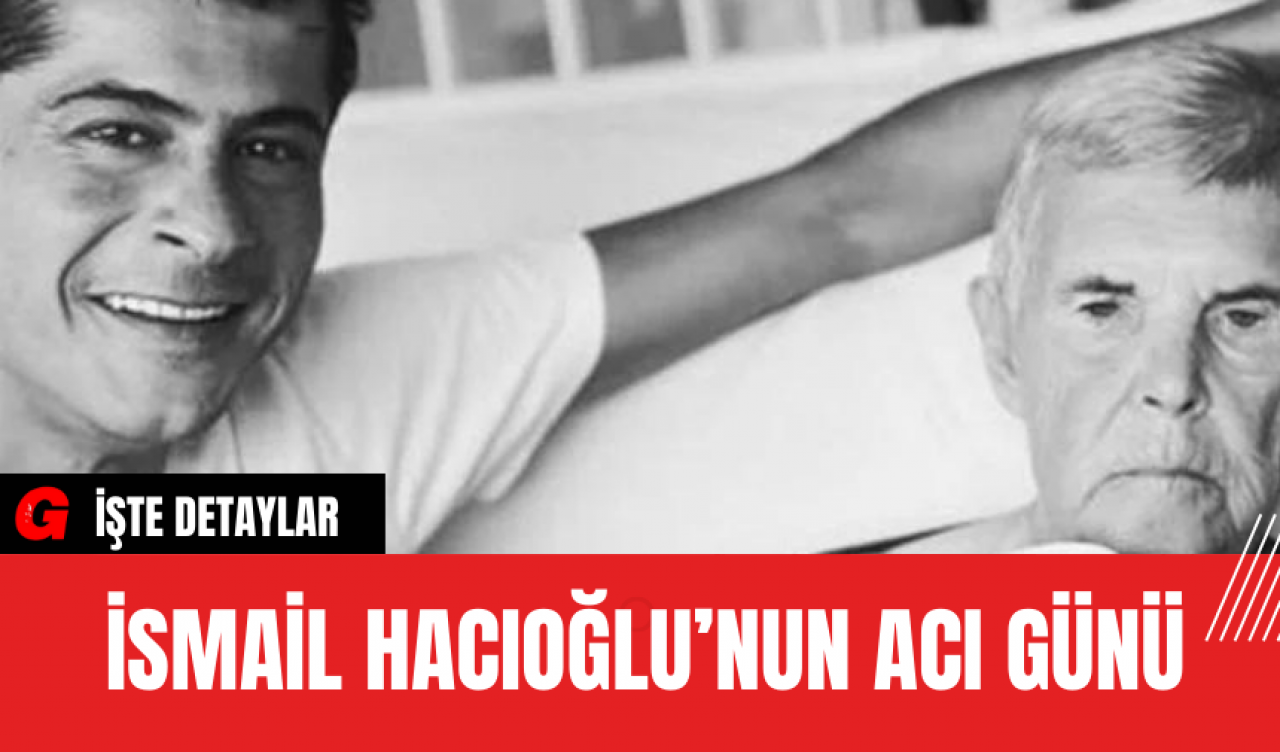 İsmail Hacıoğlu’nun Acı Günü