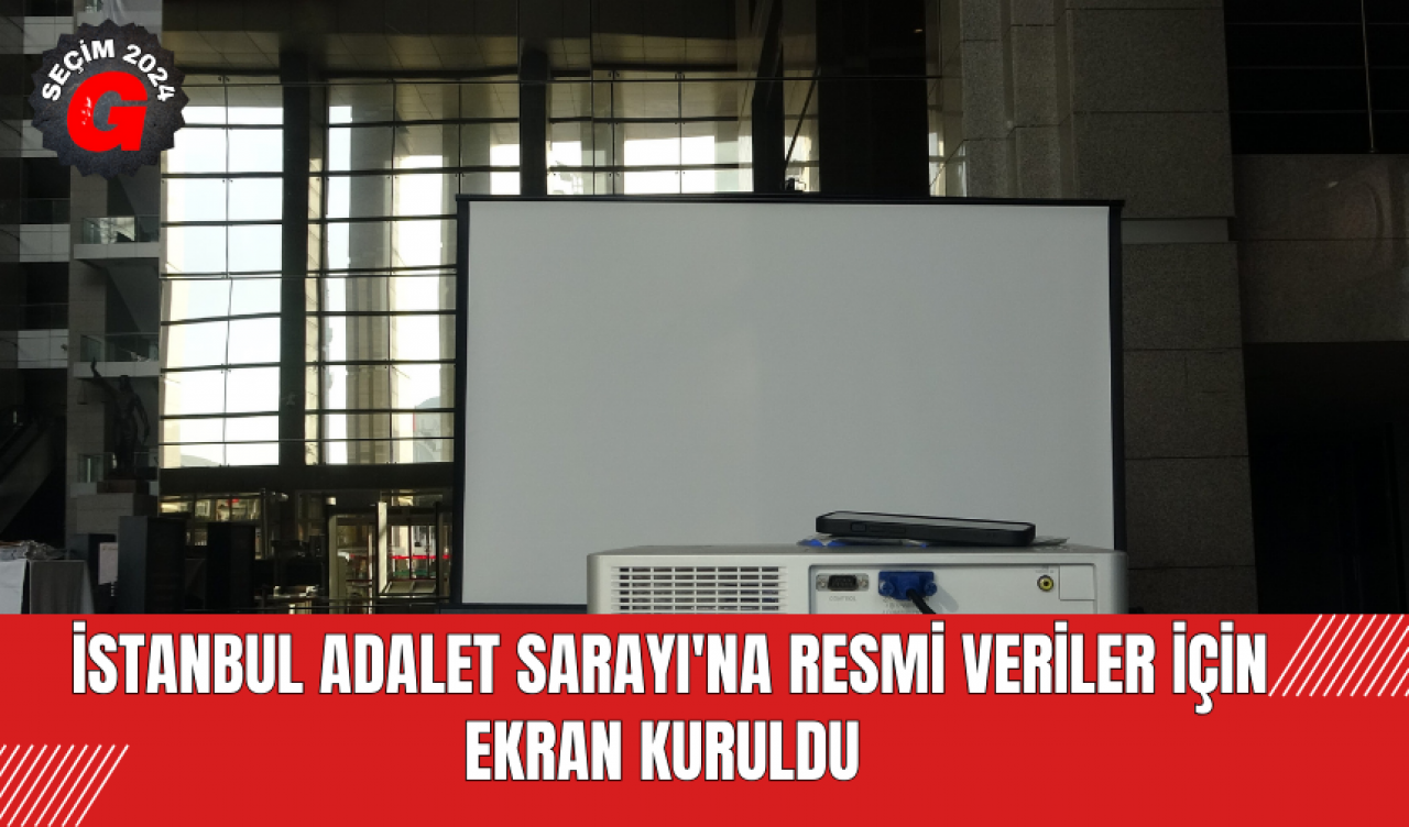 31 Mart Mahalli İdareler Genel Seçimleri: İstanbul Adalet Sarayı'na Resmi Veriler İçin Ekran Kuruldu