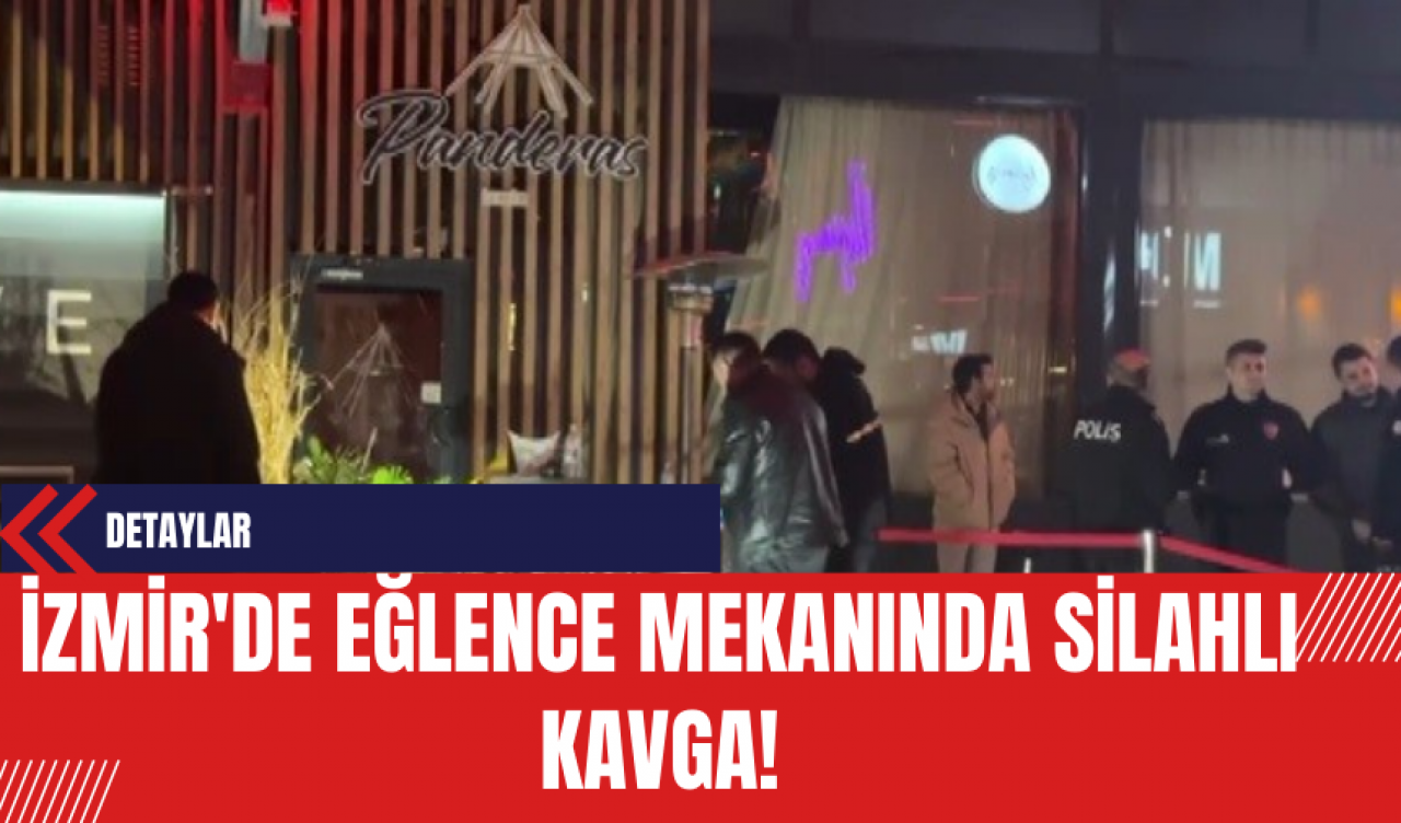 İzmir'de Eğlence Mekanında Silahlı Kavga!