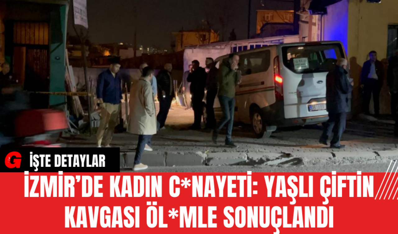 İzmir’de Kadın C*nayeti: Yaşlı Çiftin Kavgası Öl*mle Sonuçlandı