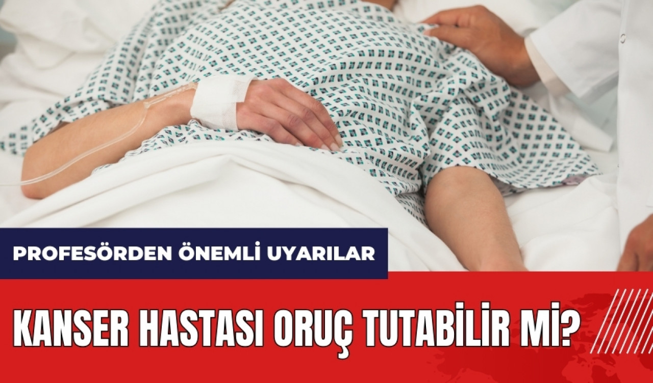 Kanser hastası oruç tutabilir mi?