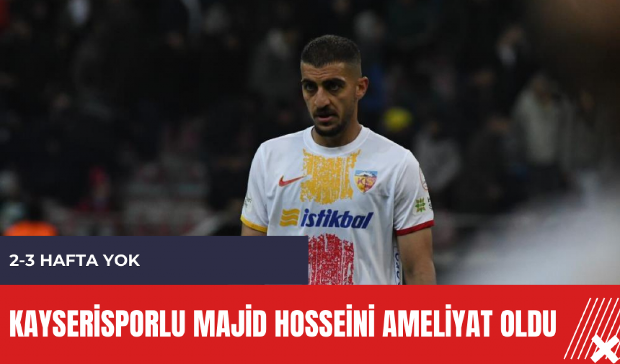 Kayserisporlu Majid Hosseini ameliyat oldu