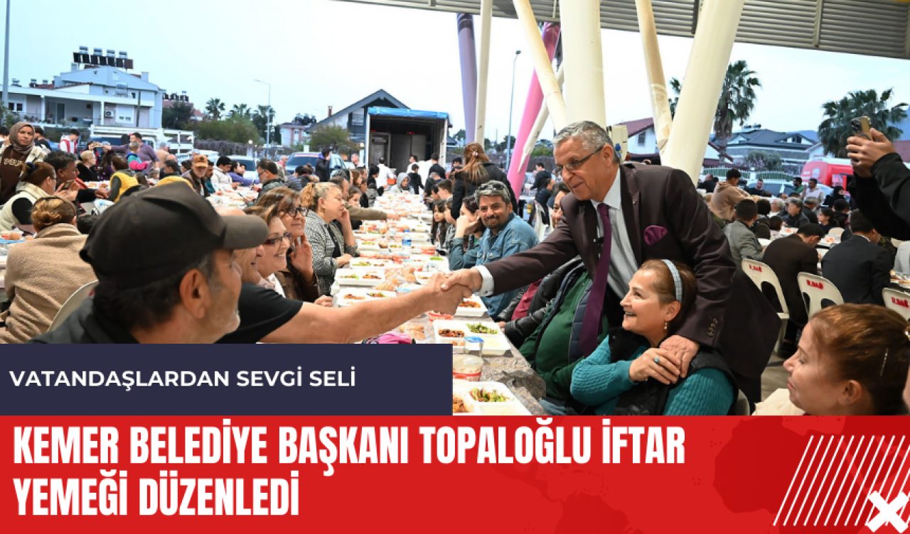 Kemer Belediye Başkanı Topaloğlu iftar yemeği düzenledi