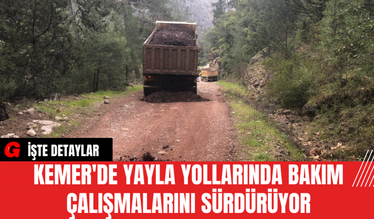 Kemer'de Yayla Yollarında Bakım Çalışmalarını Sürdürüyor