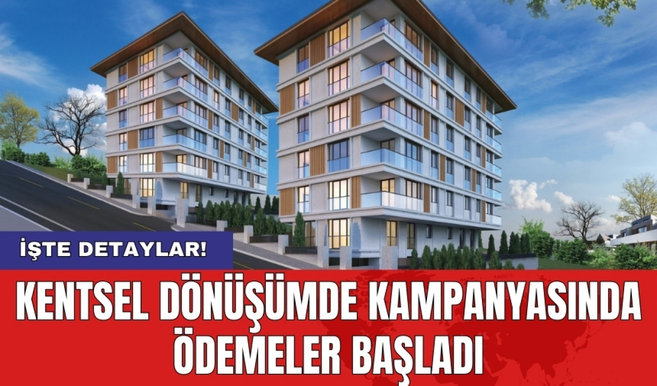 Kentsel dönüşümde kampanyasında ödemeler başladı