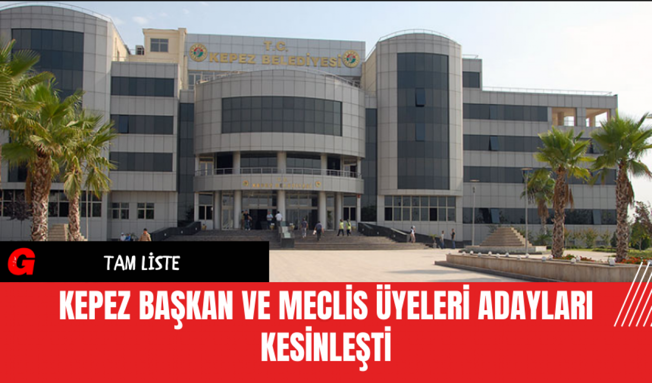 Kepez Başkan ve Meclis Üyeleri Adayları Kesinleşti