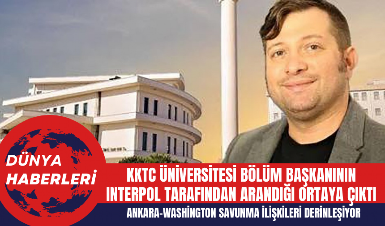 KKTC Üniversitesi Bölüm Başkanının Interpol Tarafından Arandığı Ortaya Çıktı