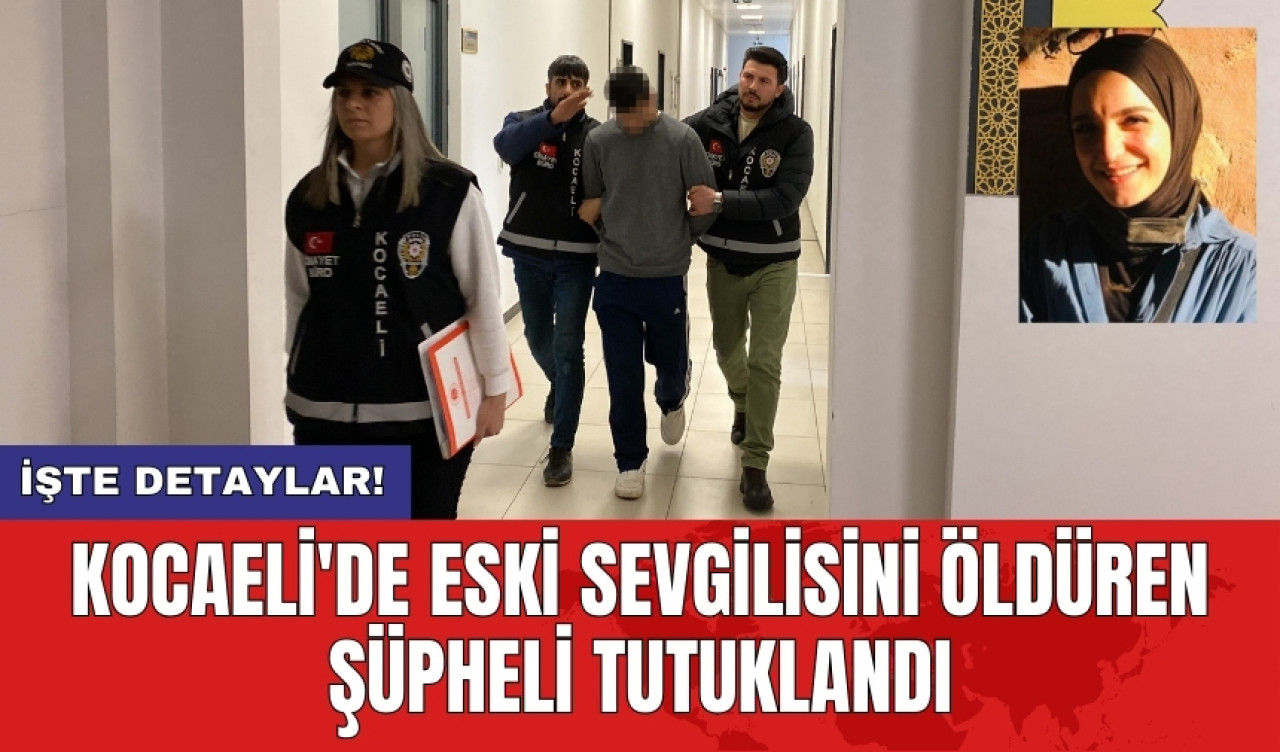 Kocaeli'de eski sevgilisini öldüren şüpheli tutuklandı