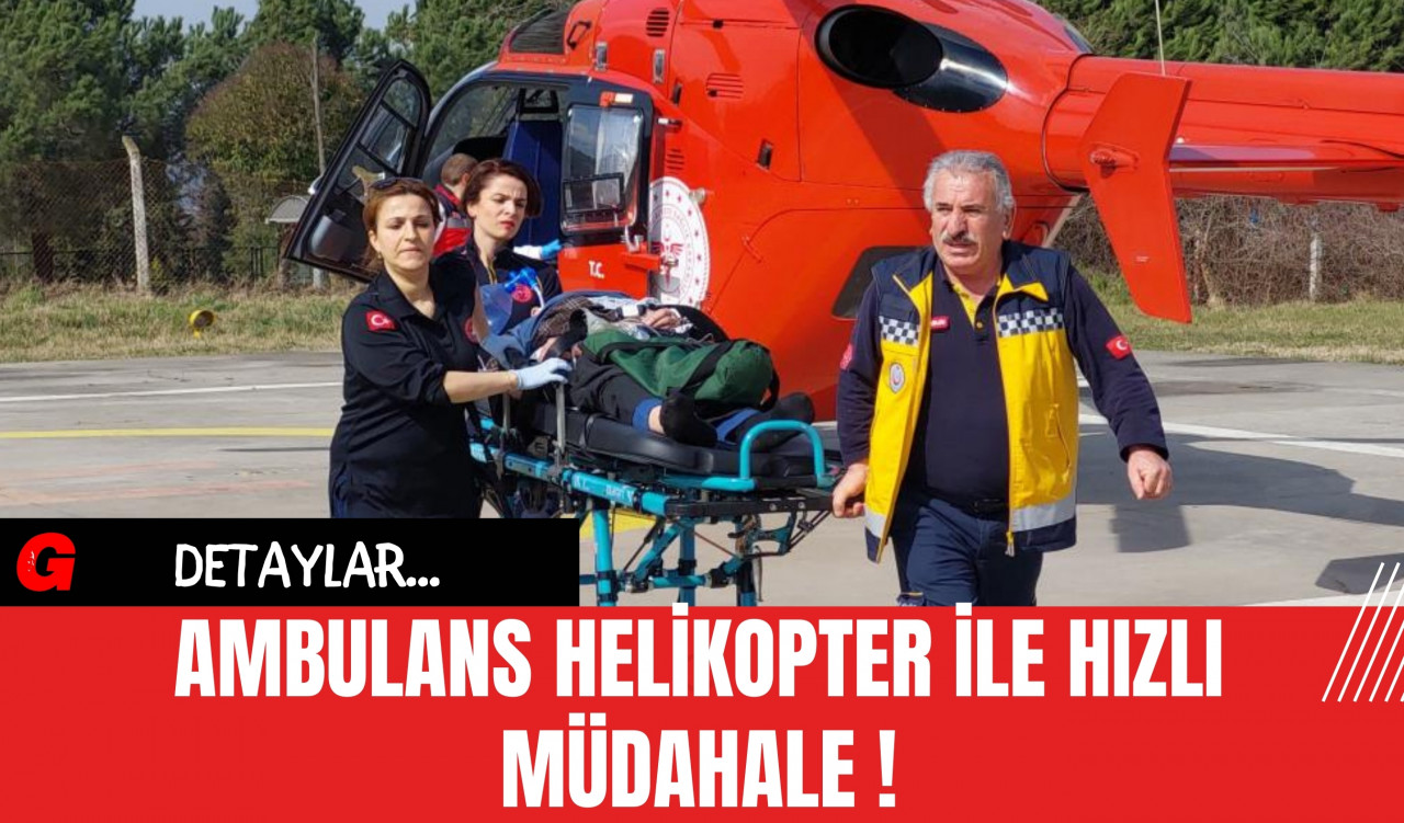 Ambulans Helikopter İle Hızlı Müdahale!