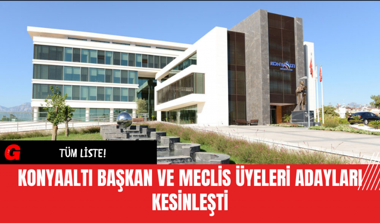 Konyaaltı Başkan ve Meclis Üyeleri Adayları Kesinleşti