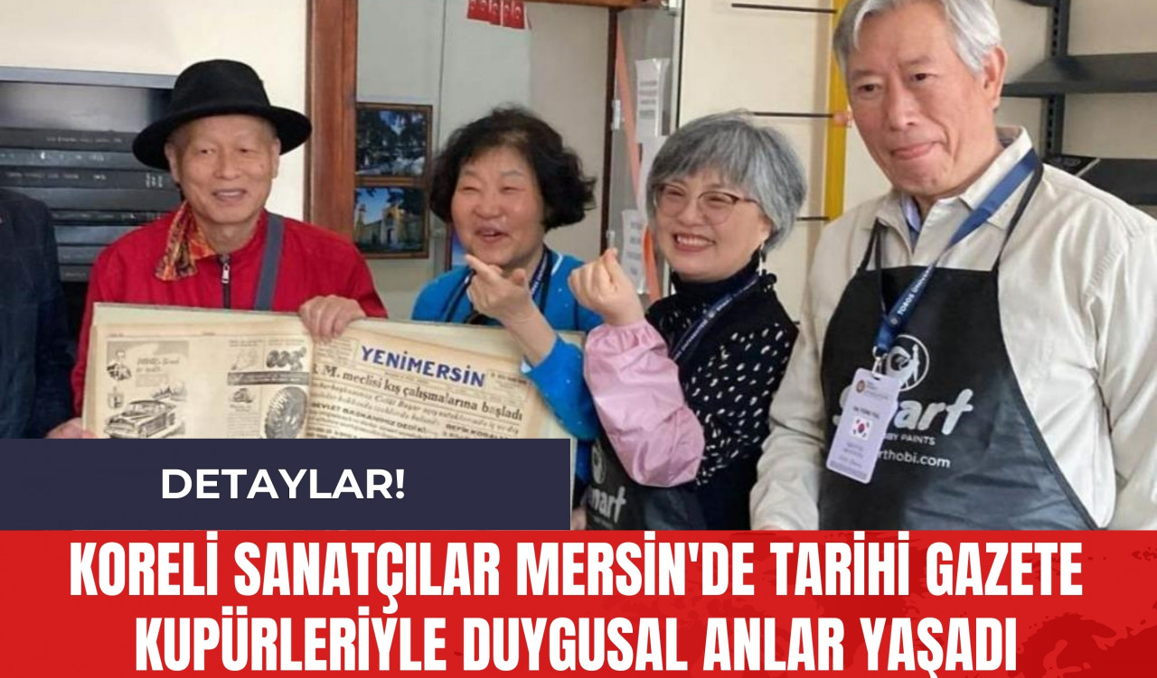 Koreli Sanatçılar Mersin'de Tarihi Gazete Kupürleriyle Duygusal Anlar Yaşadı