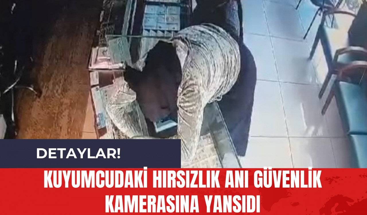 Kuyumcudaki Hırsızlık Anı Güvenlik Kamerasına Yansıdı