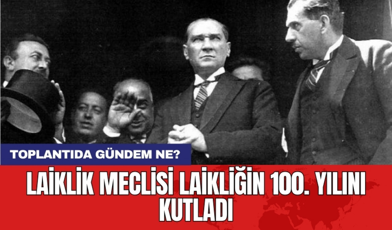 Laiklik Meclisi Laikliğin 100. Yılını Kutladı