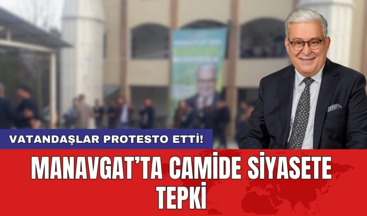 Manavgat’ta camide siyasete tepki