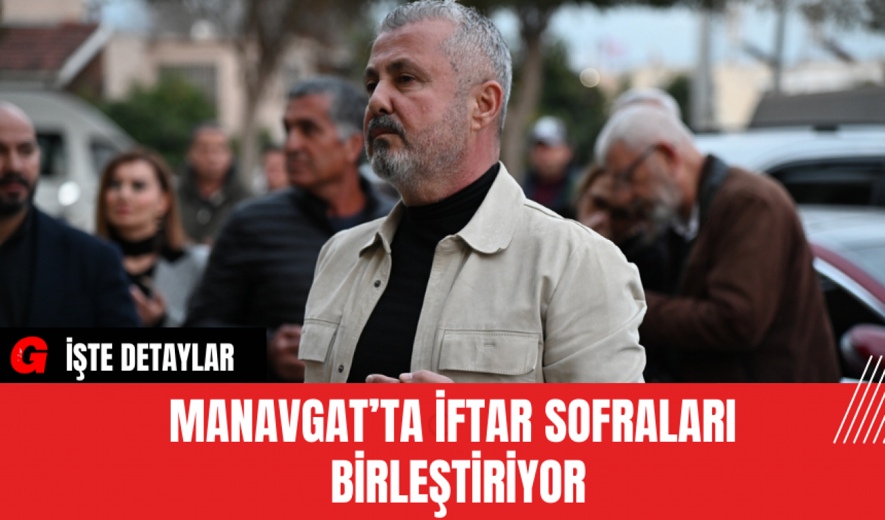 Manavgat’ta İftar Sofraları Birleştiriyor