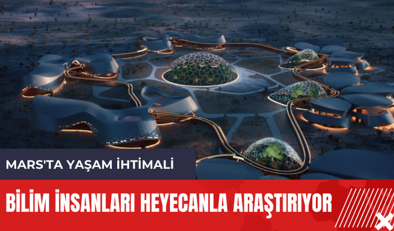 Mars'ta yaşam ihtimali: Bilim insanları heyecanla araştırıyor