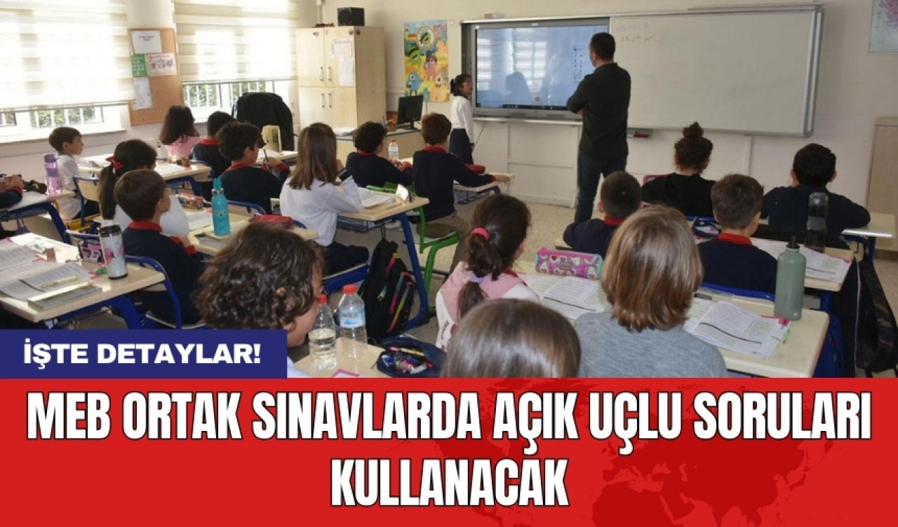 MEB ortak sınavlarda açık uçlu soruları kullanacak