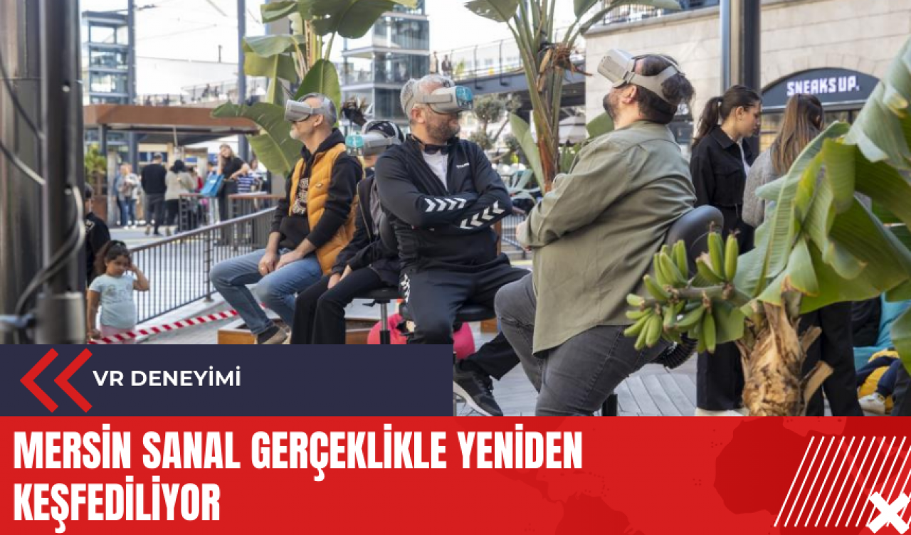 Mersin sanal gerçeklikle yeniden keşfediliyor