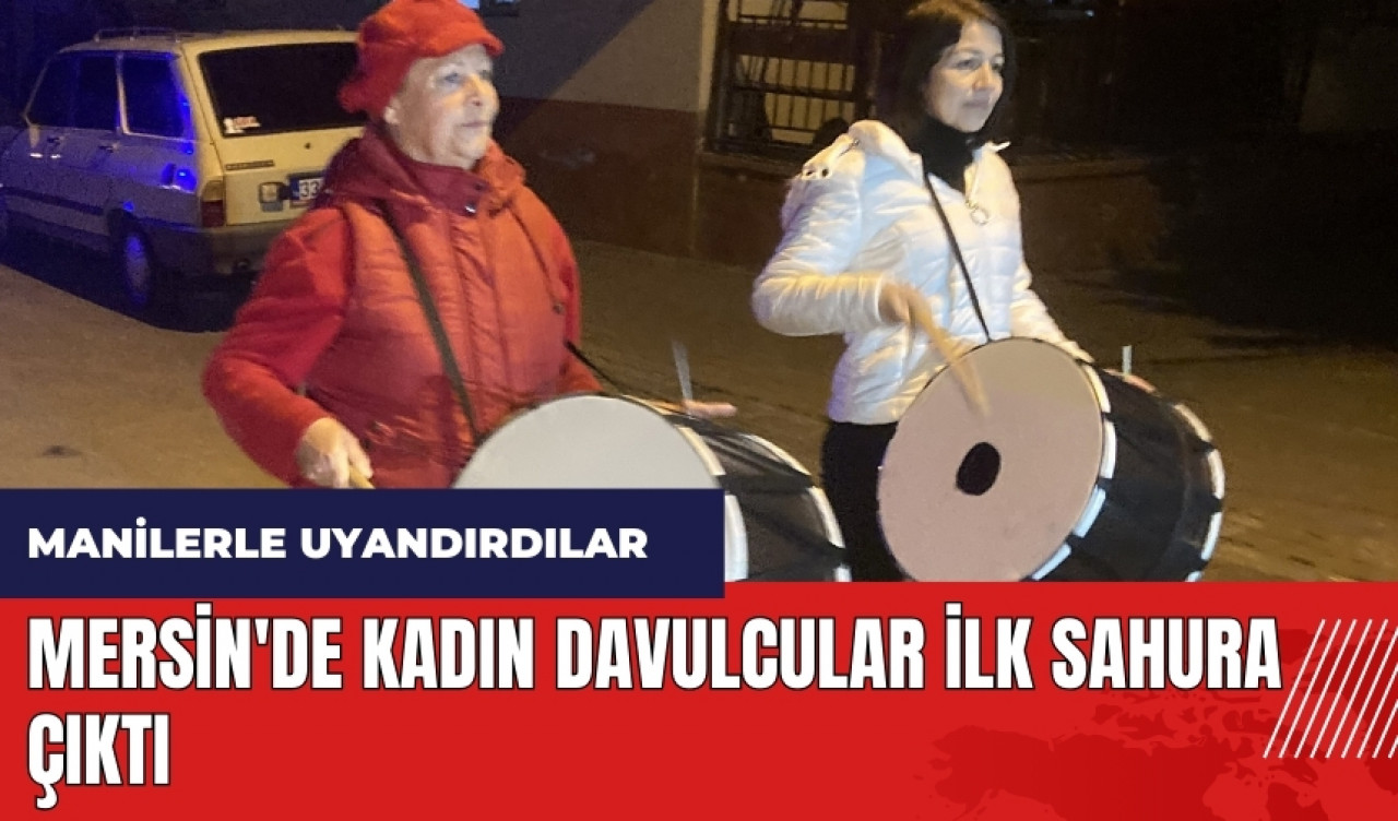 Mersin'de kadın davulcular ilk sahura çıktı