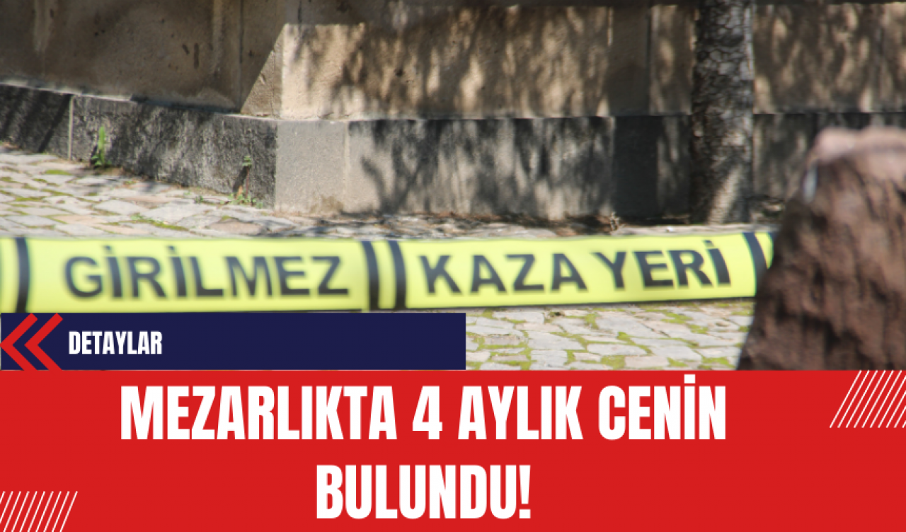 Kayseri'de Mezarlıkta 4 Aylık Cenin Bulundu!