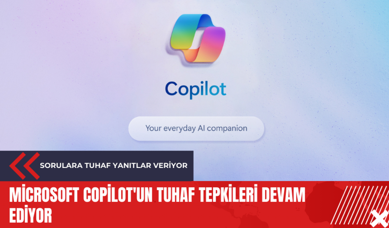 Microsoft Copilot'un tuhaf tepkileri devam ediyor