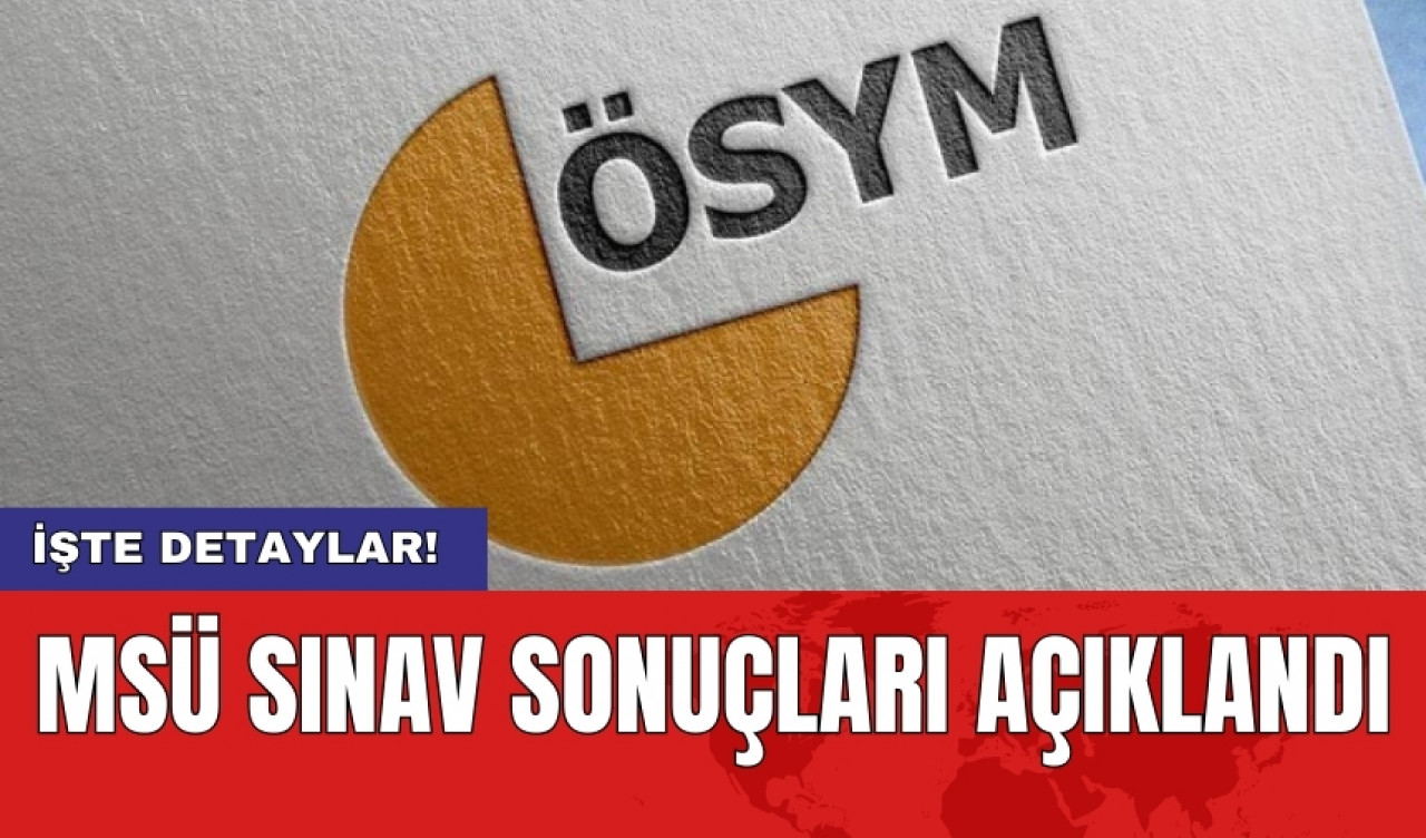 MSÜ sınav sonuçları açıklandı