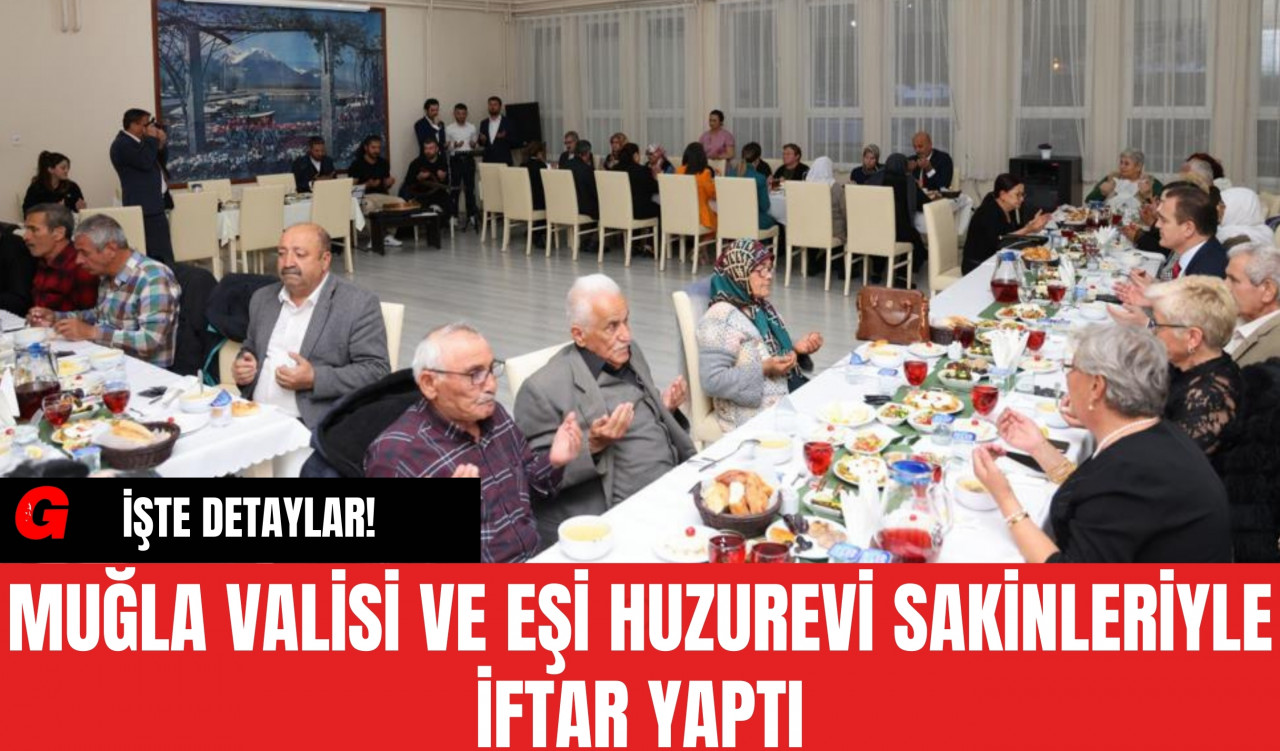 Muğla Valisi ve Eşi Huzurevi Sakinleriyle İftar Yaptı