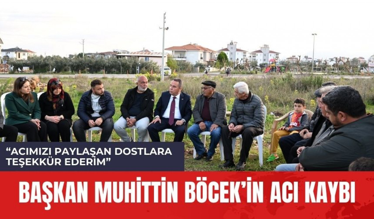 Başkan Muhittin Böcek'in acı kaybı