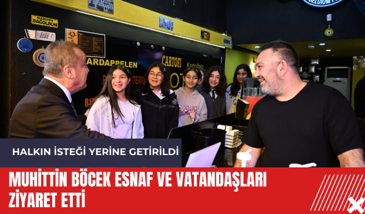 Muhittin Böcek esnaf ve vatandaşları ziyaret etti