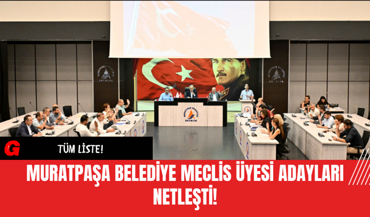 Muratpaşa Belediye Meclis Üyesi Adayları Netleşti!