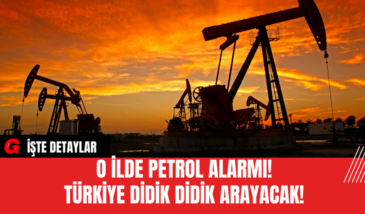 Petrol Alarmı! Türkiye Didik Didik Arayacak!