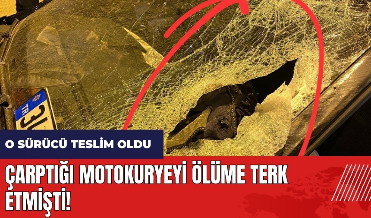 Çarptığı motokuryeyi ölüme terk etmişti! O sürücü teslim oldu