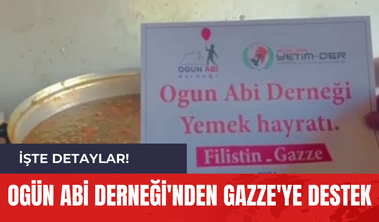 Ogün Abi Derneği'nden Gazze'ye Destek