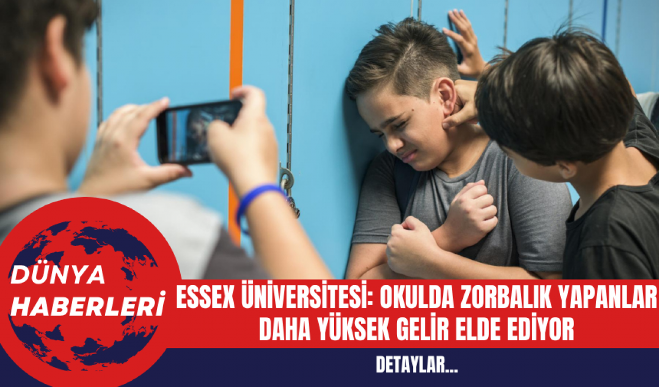 Essex Üniversitesi: Okulda Zorbalık Yapanlar Daha Yüksek Gelir Elde Ediyor