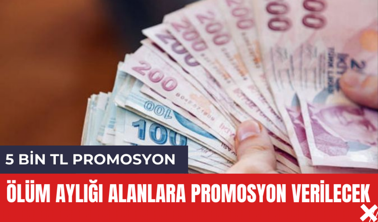 Ölüm Aylığı Alanlara Promosyon Verilecek! İşte Promosyonun Detayları