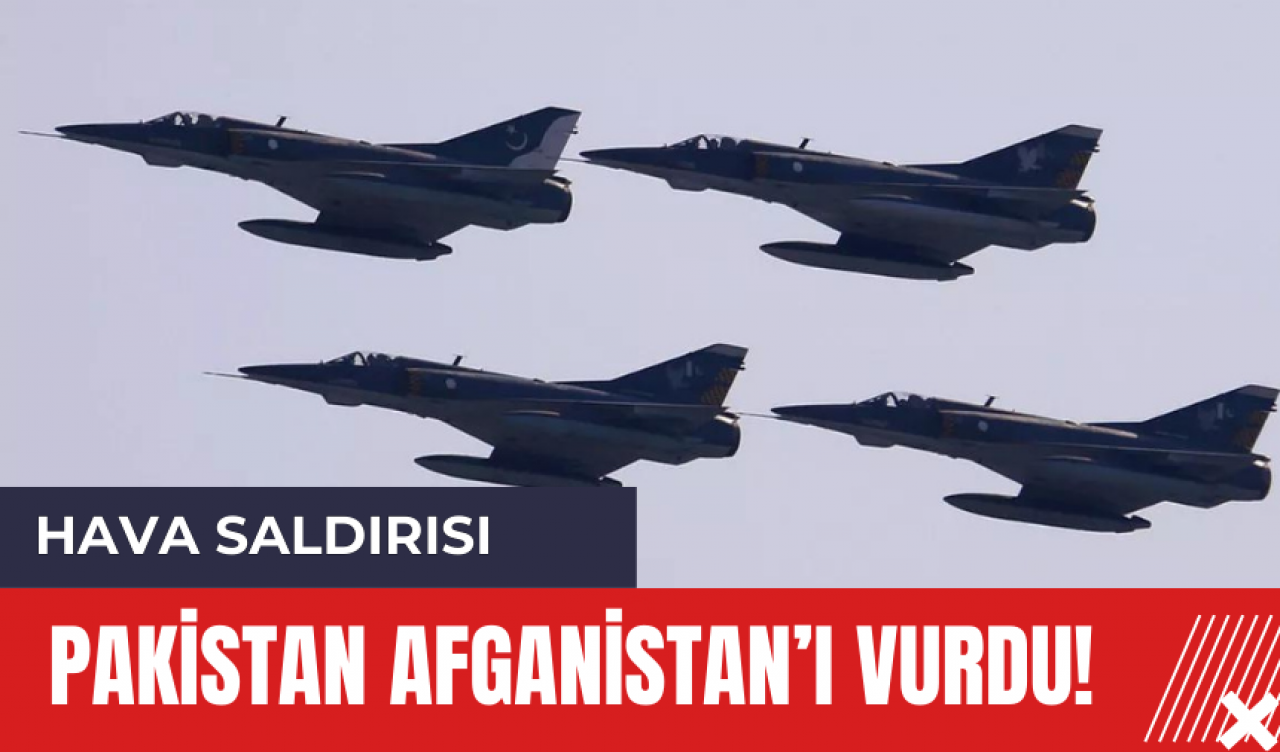 Pakistan Afganistan'ı vurdu! Hava Saldırısında Bölge Karıştı