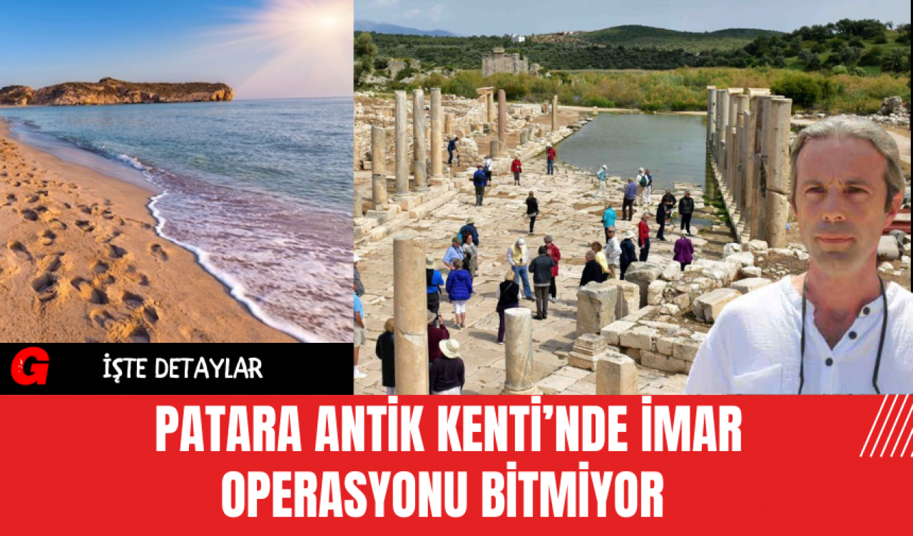 Patara Antik Kenti̇’nde İmar Operasyonu Bitmiyor