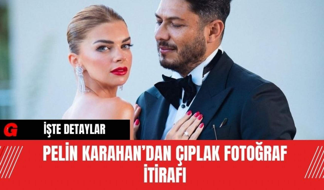 Pelin Karahan’dan Çıplak Fotoğraf İtirafı