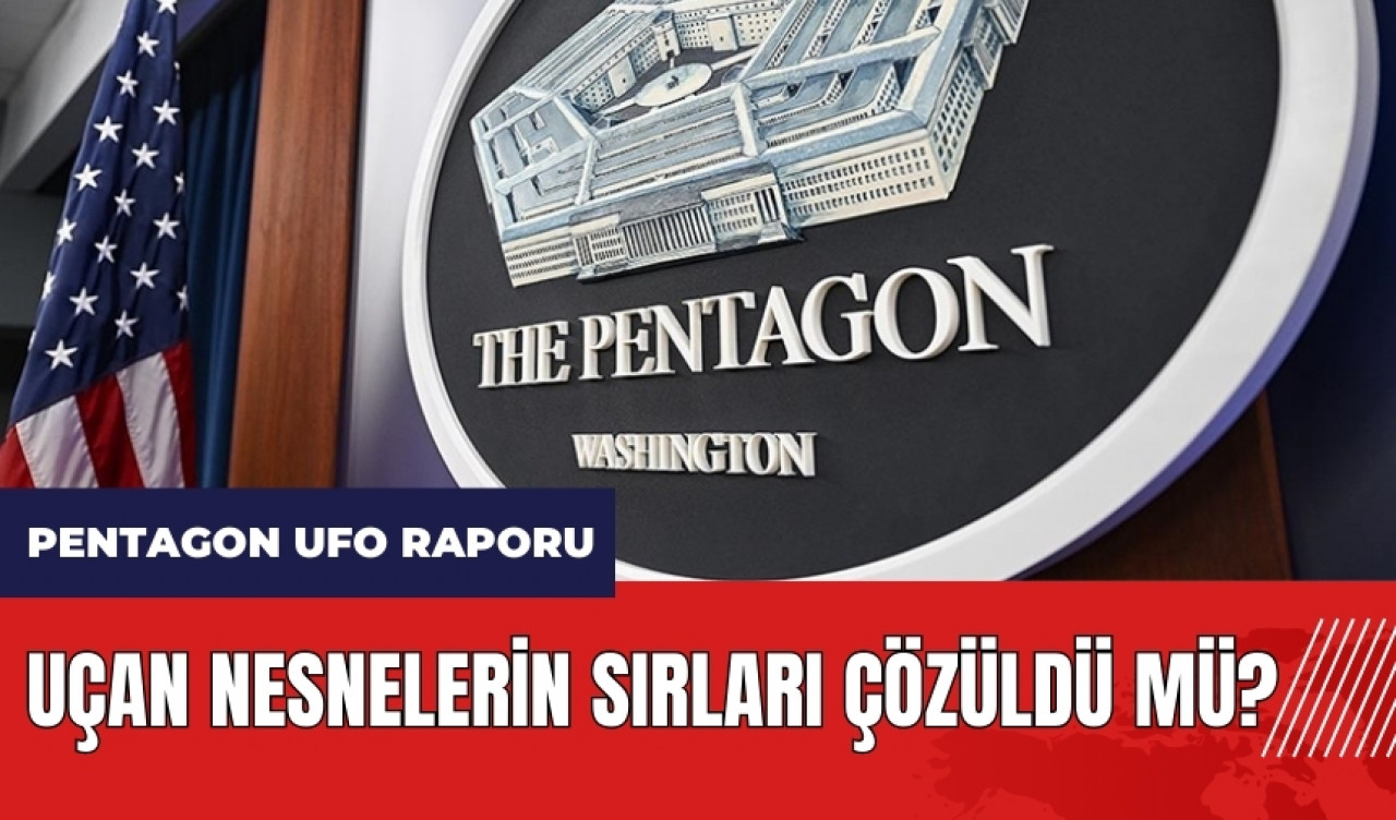 Pentagon UFO Raporu: Uçan nesnelerin sırları çözüldü mü?