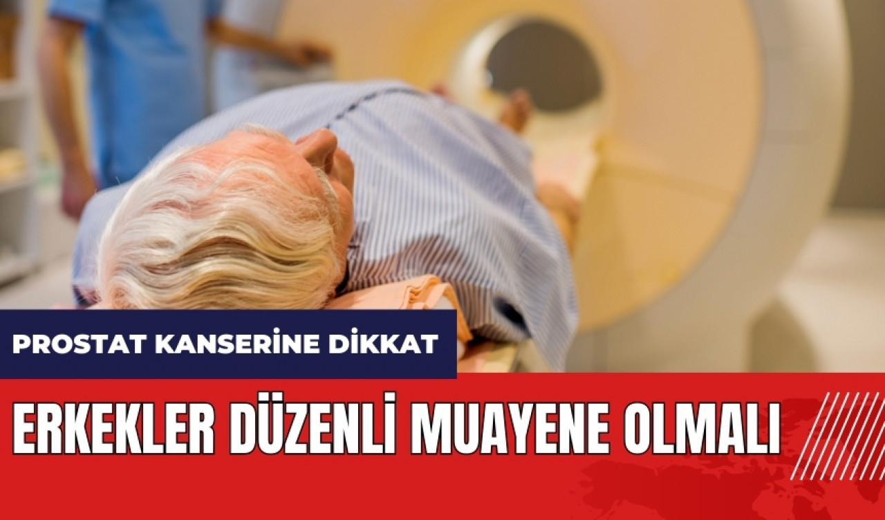 Prostat kanserine dikkat! Erkekler düzenli muayene olmalı